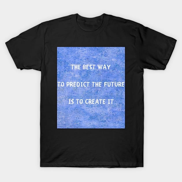 The best way to predict the future T-Shirt by IOANNISSKEVAS